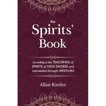 The Spirits' Book: Containing the principles of spiritist doctrine on the immortality of the soul, the nature of spirits and their relati