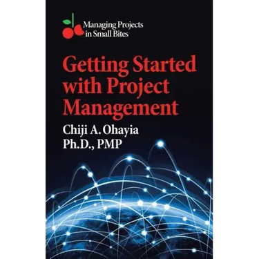 Getting Started with Project Management: Managing Projects in Small Bites