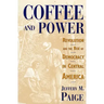 Coffee and Power: Revolution and the Rise of Democracy in Central America