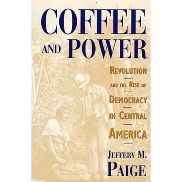 Coffee and Power: Revolution and the Rise of Democracy in Central America