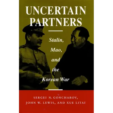 Uncertain Partners: Stalin, Mao, and the Korean War
