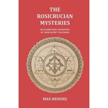 The Rosicrucian Mysteries: An Elementary Exposition of their Secret Teachings