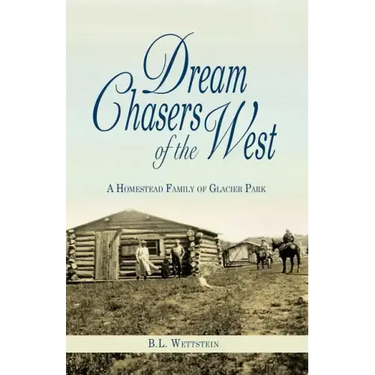 Dream Chasers of the West: A Homestead Family of Glacier National Park