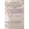 A Concise Encyclopedia of the Philosophy of Religion