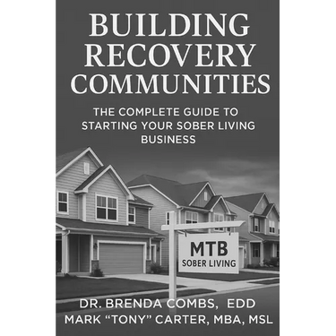 Building Recovery Communities: The Complete Guide to Starting Your Sober Living Business