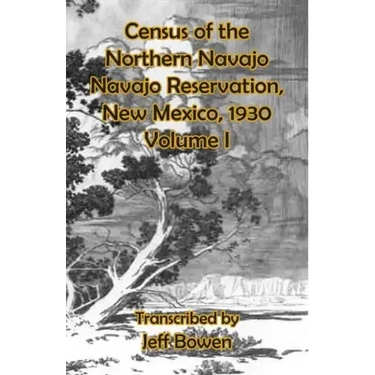 Census of the Northern Navajo Navajo Reservation, New Mexico, 1930: Volume I