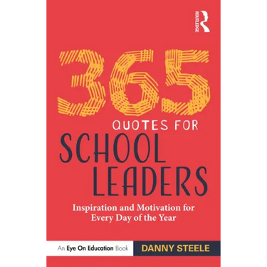 365 Quotes for School Leaders: Inspiration and Motivation for Every Day of the Year