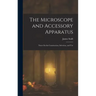 The Microscope and Accessory Apparatus: Notes On the Construction, Selection, and Use