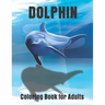 Dolphin Coloring Book for Adults: Large One Sided Stress Relieving, Relaxing Dolphins Coloring Book