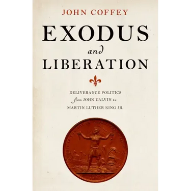 Exodus and Liberation: Deliverance Politics from John Calvin to Martin Luther King Jr.
