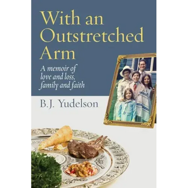 With an Outstretched Arm: A memoir of love and loss, family and faith