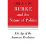 Burke and the Nature of Politics: The Age of the American Revolution Volume 1
