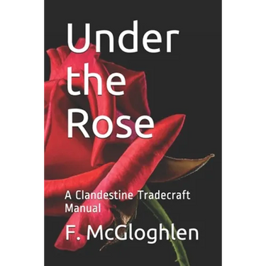 Under the Rose: A Clandestine Tradecraft Manual