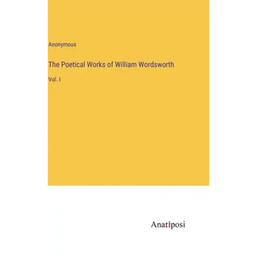 The Poetical Works of William Wordsworth: Vol. I