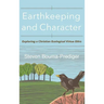 Earthkeeping and Character: Exploring a Christian Ecological Virtue Ethic