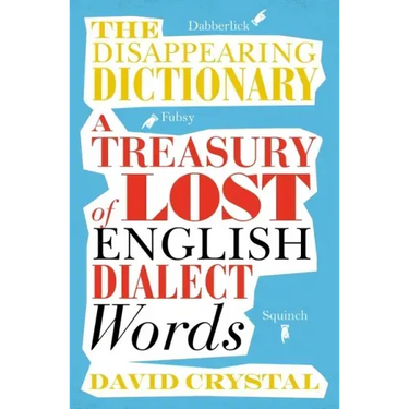 The Disappearing Dictionary: A Treasury of Lost English Dialect Words