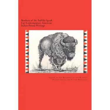 Brothers of the Buffalo Speak Up Contemporary American Indian Prison Writings