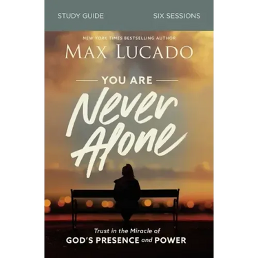 You Are Never Alone Study Guide: Trust in the Miracle of God's Presence and Power