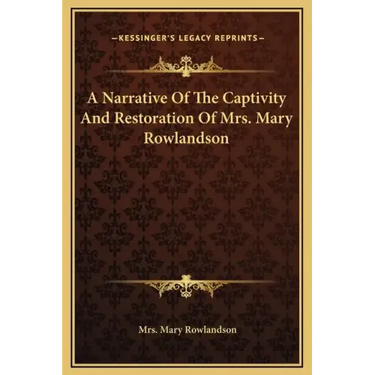 A Narrative Of The Captivity And Restoration Of Mrs. Mary Rowlandson