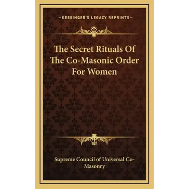 The Secret Rituals of the Co-Masonic Order for Women