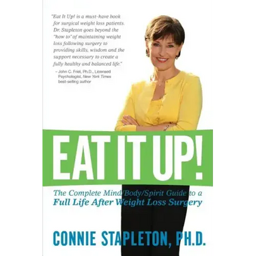 Eat It Up! The Complete Mind/Body/Spirit Guide to a Full Life After Weight Loss Surgery