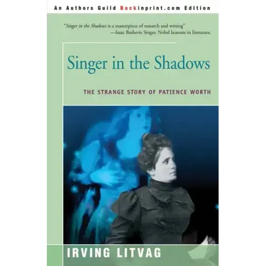 Singer in the Shadows: The Strange Story of Patience Worth