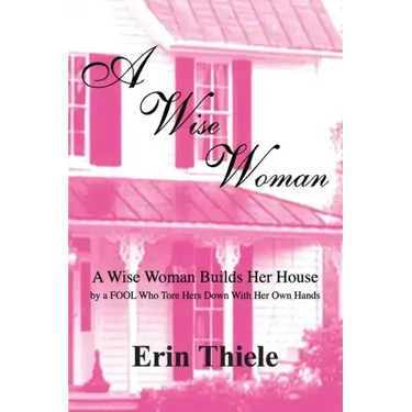 A Wise Woman: By a FOOL Who First Built on Sinking Sand