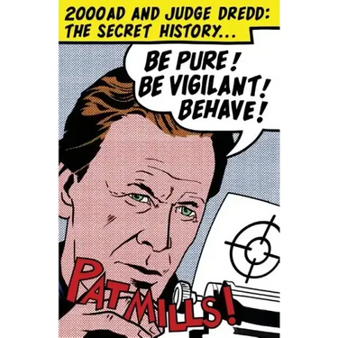 Be Pure! Be Vigilant! Behave!: 2000AD & Judge Dredd: The Secret History