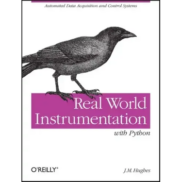 Real World Instrumentation with Python: Automated Data Acquisition and Control Systems