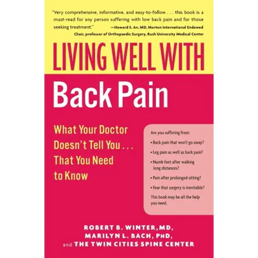 Living Well with Back Pain: What Your Doctor Doesn't Tell You...That You Need to Know