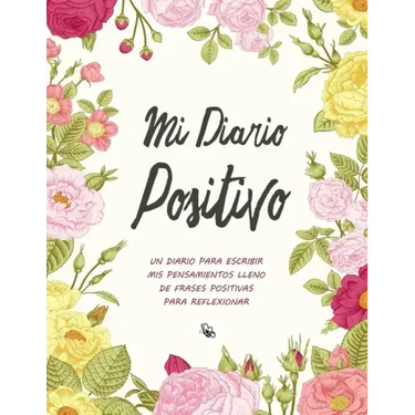 Mi Diario Positivo - Un Diario Para Escribir Mis Pensamientos: Lleno de Frases Positivas Para Reflexionar - Diario Personal Para Escribir Mujer