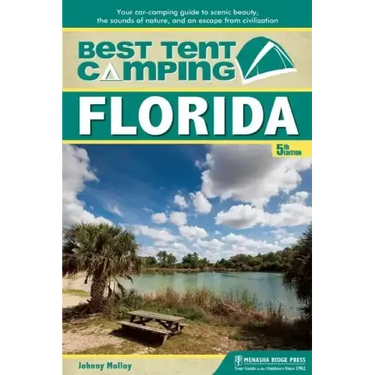 Best Tent Camping: Florida: Your Car-Camping Guide to Scenic Beauty, the Sounds of Nature, and an Escape from Civilization