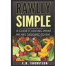 Rawlly Simple: A Guide to Eating What We Are Designed to Eat