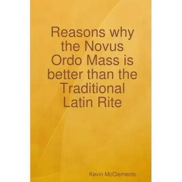 Reasons why the Novus Ordo Mass is better than the Traditional Latin Rite