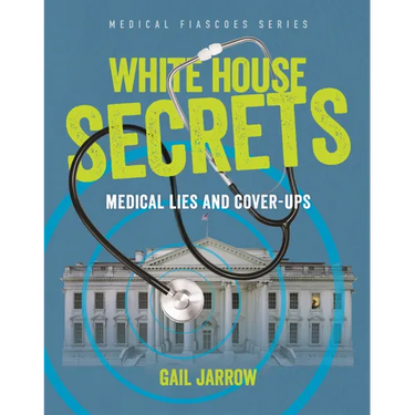 White House Secrets: Medical Lies and Cover-Ups
