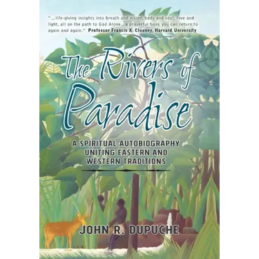 The Rivers of Paradise: A Spiritual Autobiography Uniting Eastern And Western Traditions