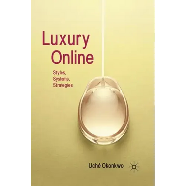 Luxury Online: Styles, Systems, Strategies