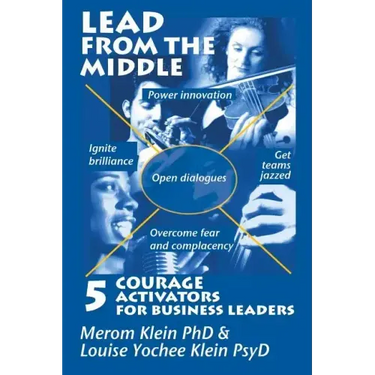 Lead from the Middle: 5 Courage Activators for Business Leaders: Power innovation, ignite brilliance, open dialogues, get teams jazzed, over
