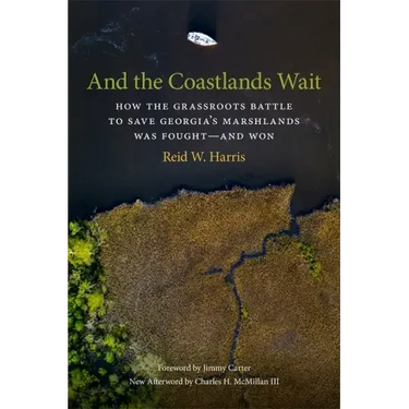 And the Coastlands Wait: How the Grassroots Battle to Save Georgia's Marshlands Was Fought--And Won