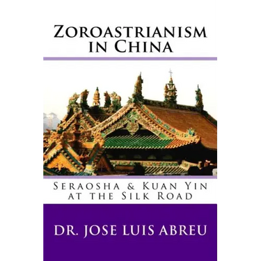 Zoroastrianism in China: : Seraosha & Guan Yin at the Silk Road