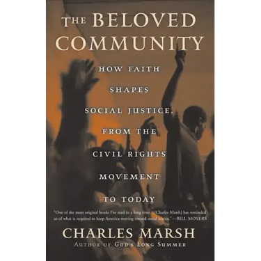 The Beloved Community: How Faith Shapes Social Justice from the Civil Rights Movement to Today