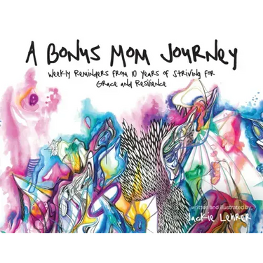 A Bonus Mom Journey: Weekly Reminders From 10 Years of Striving for Grace and Resilience
