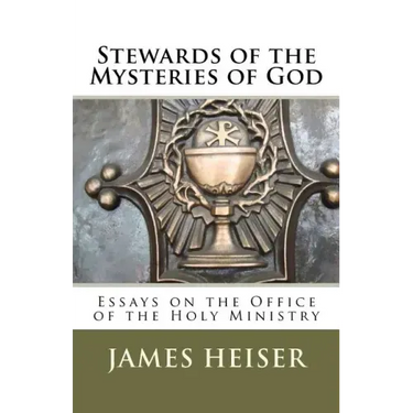 Stewards of the Mysteries of God: Essays on the Office of the Holy Ministry