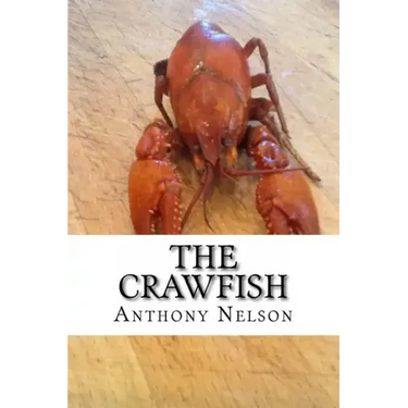 The Crawfish: How To; Techniques, Baits, Traps and Great Recipes