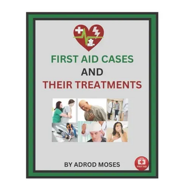 First Aid Cases and Their Treatment: step by step guide for everyone