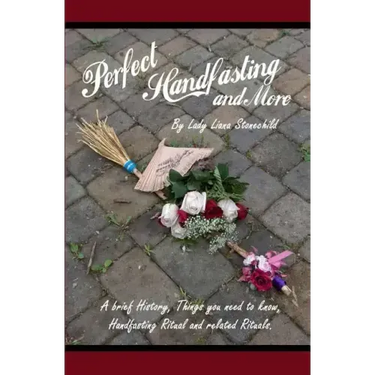 Perfect Handfasting and More: A brief History, Things you need to know, Handfasting Ritual and related rituals.