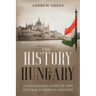 The History of Hungary: A Fascinating Guide to this Central European Country
