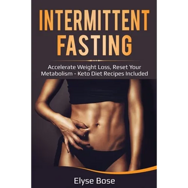 Intermittent Fasting: Accelerate Weight Loss, Reset Your Metabolism - Keto Diet Recipes Included
