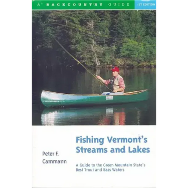 Fishing Vermont's Streams and Lakes: A Guide to the Green Mountain State's Best Trout and Bass Waters
