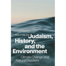 Judaism, History, and the Environment: Climate Change and Natural Disasters